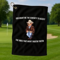 God Grant Me The Serenity To Accept The Vibes That Aren’t Rootin Tootin Golf Towel