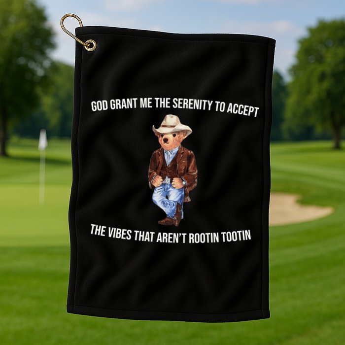 God Grant Me The Serenity To Accept The Vibes That Aren’t Rootin Tootin Golf Towel