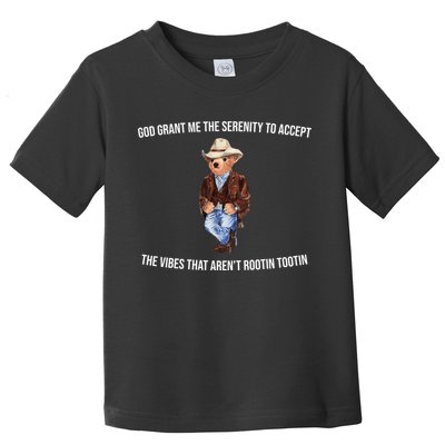 God Grant Me The Serenity To Accept The Vibes That Aren’t Rootin Tootin Toddler T-Shirt