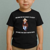 God Grant Me The Serenity To Accept The Vibes That Aren’t Rootin Tootin Toddler T-Shirt