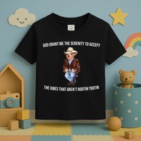 God Grant Me The Serenity To Accept The Vibes That Aren’t Rootin Tootin Toddler T-Shirt