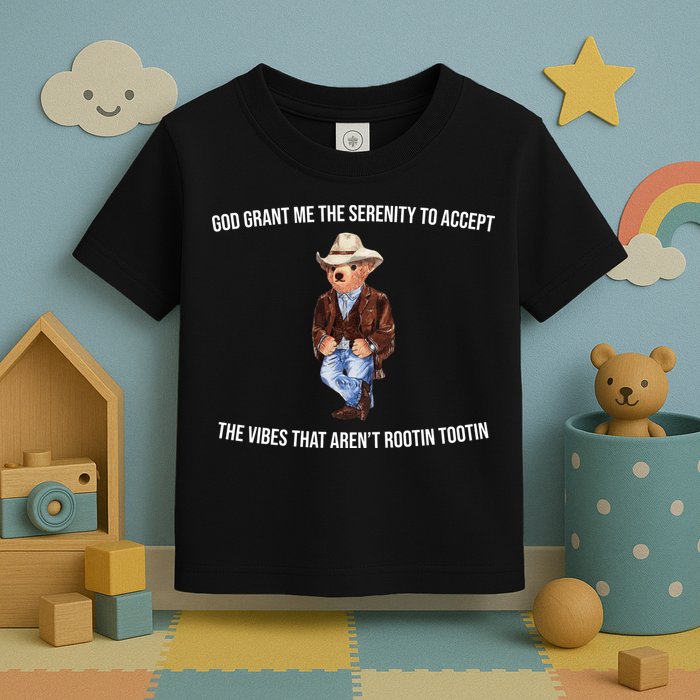 God Grant Me The Serenity To Accept The Vibes That Aren’t Rootin Tootin Toddler T-Shirt
