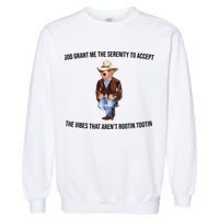 God Grant Me The Serenity To Accept The Vibes That Aren’t Rootin Tootin Garment-Dyed Sweatshirt