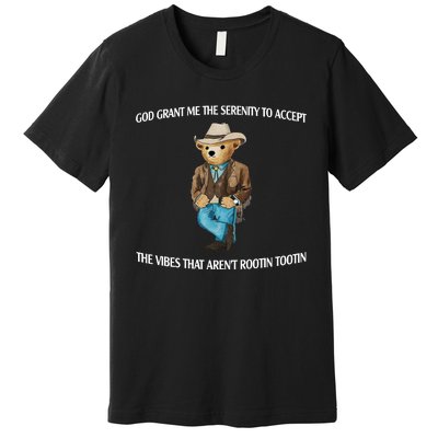 God Grant Me The Serenity To Accept The Vibes That Arent Rootin Tootin Premium T-Shirt