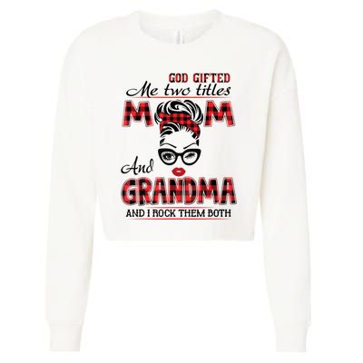 God Gifted Me Two Titles Mom And Grandma Happy Mother's Day Cropped Pullover Crew