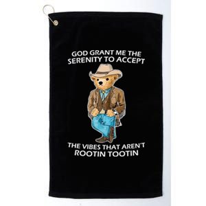 God Grant Me The Serenity To Accept The Vibes That Aren’t Rootin Tootin Platinum Collection Golf Towel