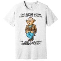 God Grant Me The Serenity To Accept The Vibes That Aren’t Rootin Tootin Premium T-Shirt