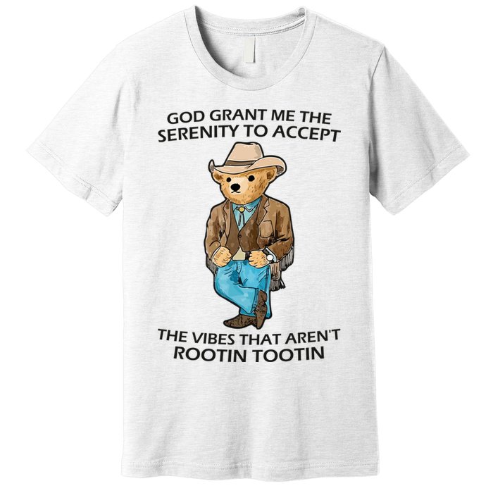God Grant Me The Serenity To Accept The Vibes That Aren’t Rootin Tootin Premium T-Shirt