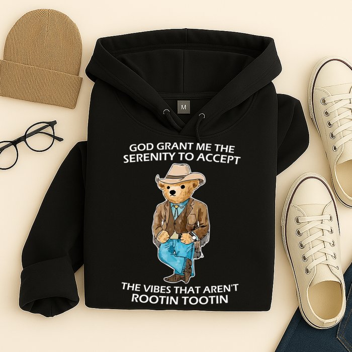 God Grant Me The Serenity To Accept The Vibes That Aren’t Rootin Tootin Hoodie