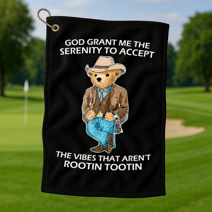 God Grant Me The Serenity To Accept The Vibes That Aren’t Rootin Tootin Golf Towel