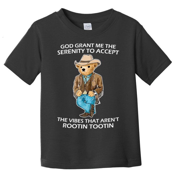 God Grant Me The Serenity To Accept The Vibes That Aren’t Rootin Tootin Toddler T-Shirt
