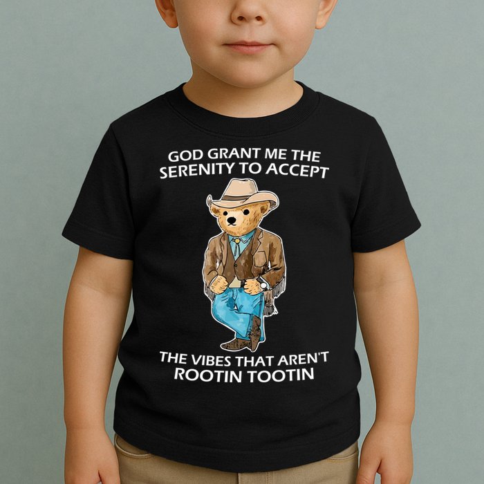 God Grant Me The Serenity To Accept The Vibes That Aren’t Rootin Tootin Toddler T-Shirt