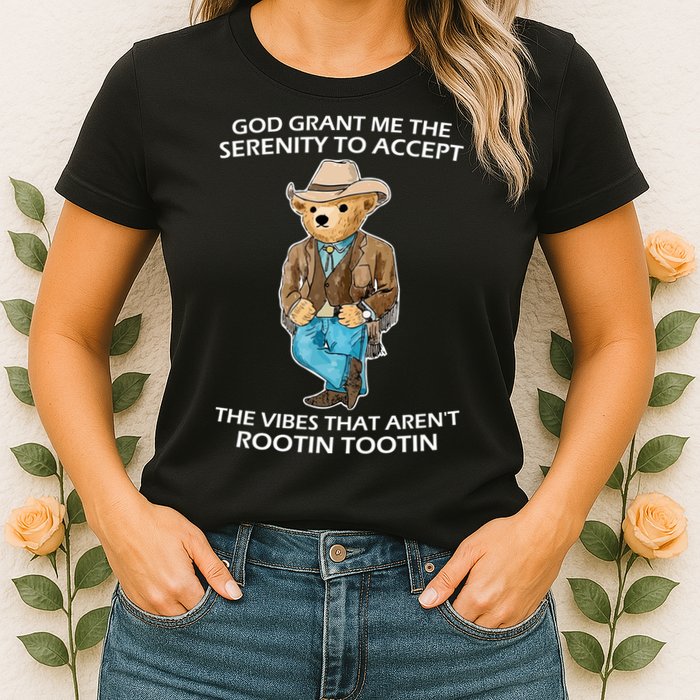 God Grant Me The Serenity To Accept The Vibes That Aren’t Rootin Tootin Womens T-Shirt