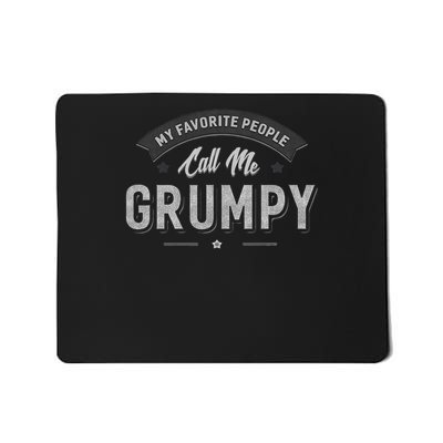 Grumpy Gift My Favorite People Call Me Grumpy Funny Sarcasm Mousepad