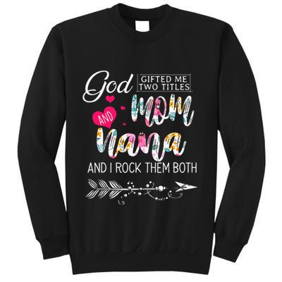 God Gifted Me Two Titles Mom And Nana Flower Mother's Day Sweatshirt