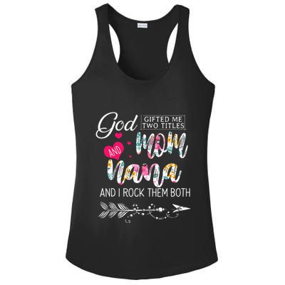 God Gifted Me Two Titles Mom And Nana Flower Mother's Day Ladies PosiCharge Competitor Racerback Tank
