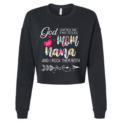 God Gifted Me Two Titles Mom And Nana Flower Mother's Day Cropped Pullover Crew