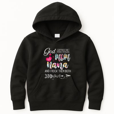God Gifted Me Two Titles Mom And Nana Flower Mother's Day Kids Hoodie