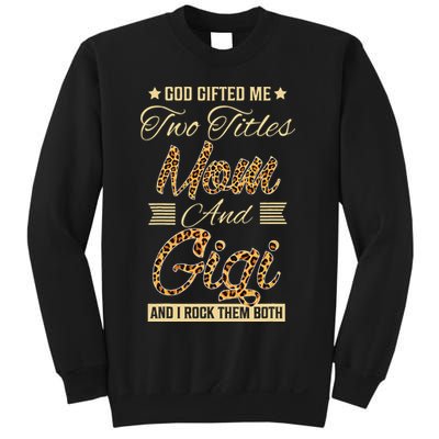 God Gifted Me Two Titles Mom Gigi Leopard Mother's Day Sweatshirt