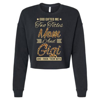 God Gifted Me Two Titles Mom Gigi Leopard Mother's Day Cropped Pullover Crew