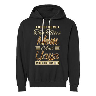 God Gifted Me Two Titles Mom Yaya Leopard Mother's Day Garment-Dyed Fleece Hoodie