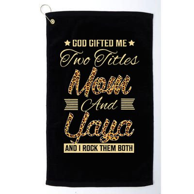 God Gifted Me Two Titles Mom Yaya Leopard Mother's Day Golf Towel