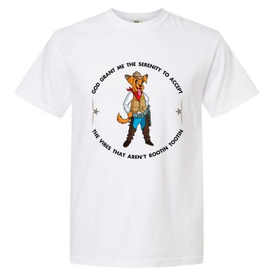 God grant me serenity to accept vibes Aren't Rootin Tootin Garment-Dyed Heavyweight T-Shirt