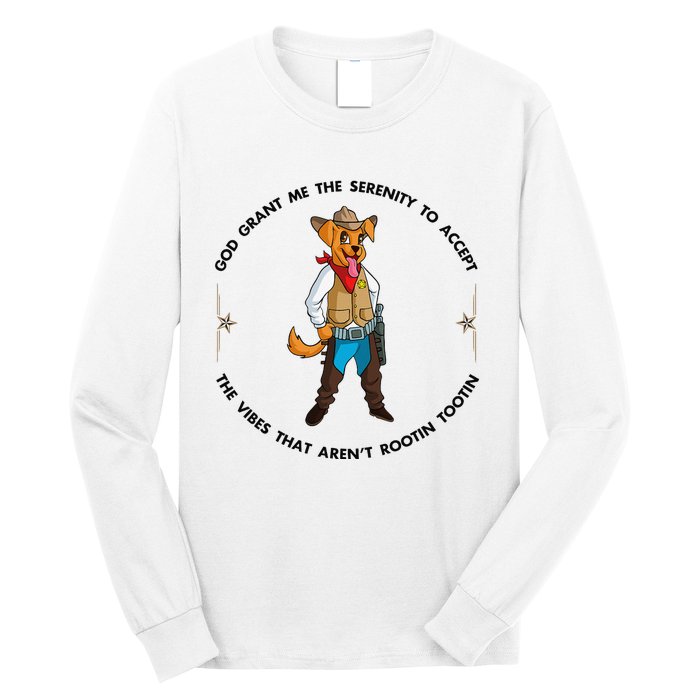 God grant me serenity to accept vibes Aren't Rootin Tootin Long Sleeve Shirt