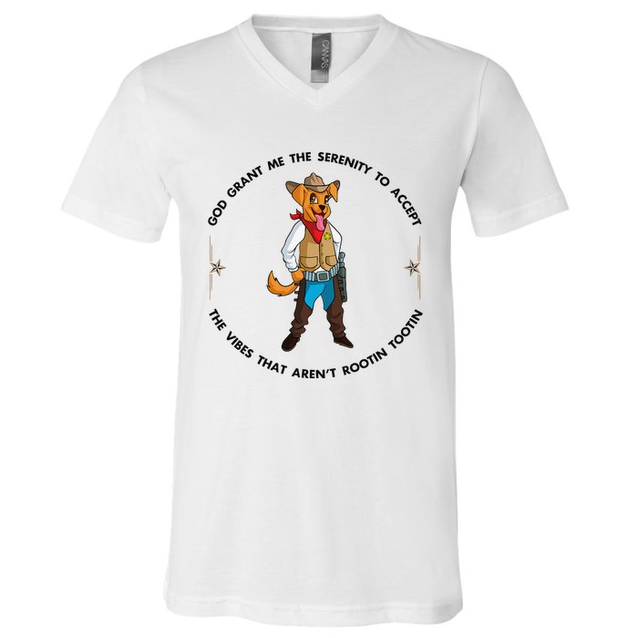 God grant me serenity to accept vibes Aren't Rootin Tootin V-Neck T-Shirt