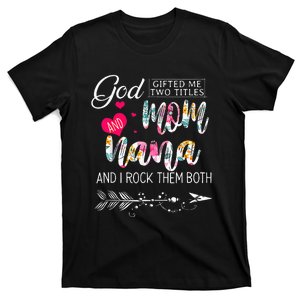 God Gifted Me Two Titles Mom And Nana Flower Mother's Day T-Shirt