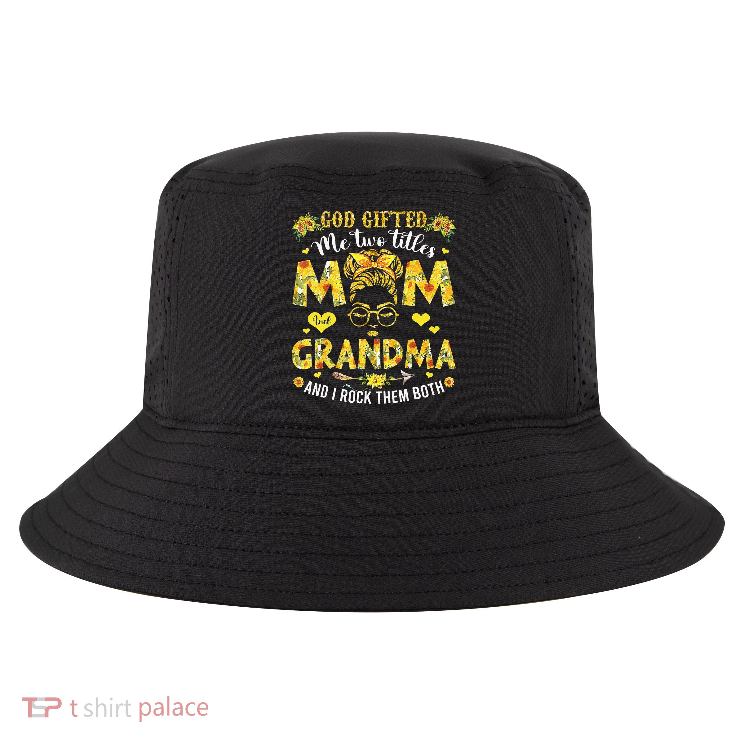 God Gifted Me Two Titles Mom And Grandma Happy Mother's Day Cool Comfort Performance Bucket Hat