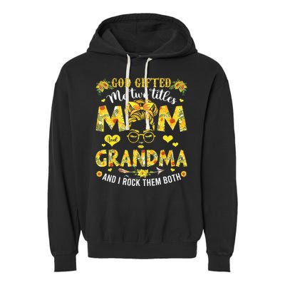 God Gifted Me Two Titles Mom And Grandma Happy Mother's Day Garment-Dyed Fleece Hoodie
