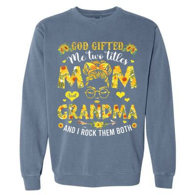 God Gifted Me Two Titles Mom And Grandma Happy Mother's Day Garment-Dyed Sweatshirt