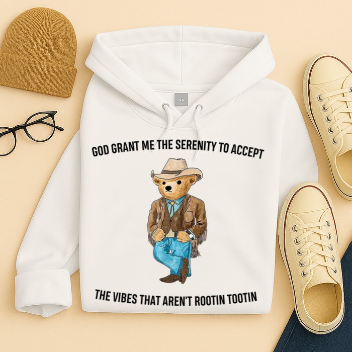 God Grant Me The Serenity To Accept The Vibes That Aren’t Rootin Tootin Hoodie