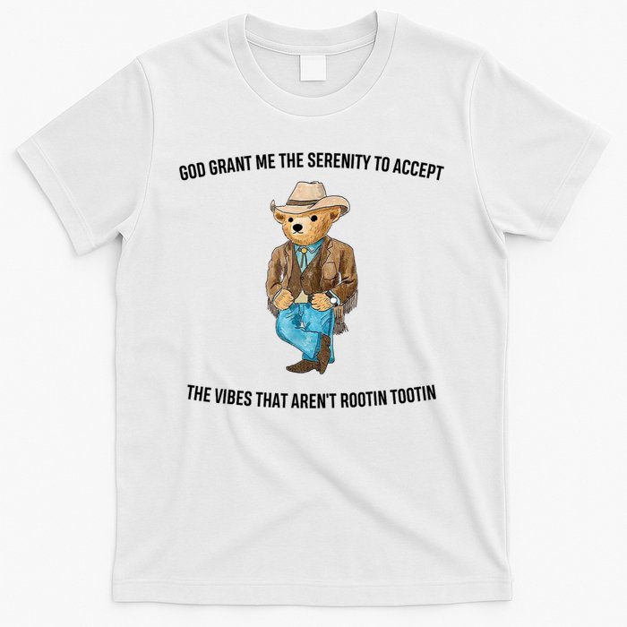God Grant Me The Serenity To Accept The Vibes That Aren’t Rootin Tootin T-Shirt