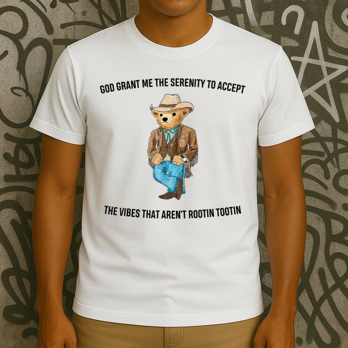 God Grant Me The Serenity To Accept The Vibes That Aren’t Rootin Tootin T-Shirt