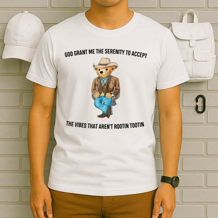 God Grant Me The Serenity To Accept The Vibes That Aren’t Rootin Tootin T-Shirt