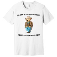 God Grant Me The Serenity To Accept The Vibes That Aren’t Rootin Tootin Premium T-Shirt