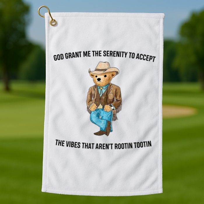 God Grant Me The Serenity To Accept The Vibes That Aren’t Rootin Tootin Golf Towel