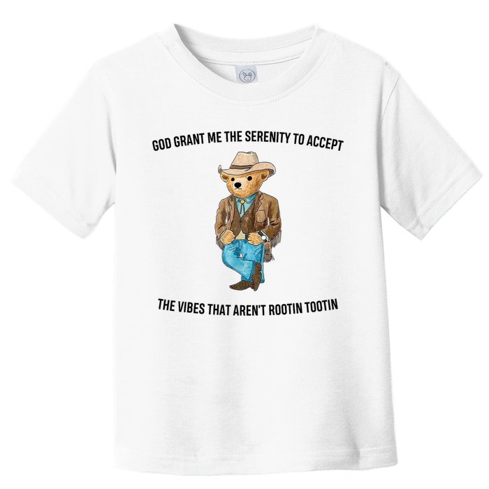 God Grant Me The Serenity To Accept The Vibes That Aren’t Rootin Tootin Toddler T-Shirt
