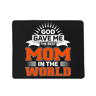 God Gave Me The Best Mom In The World Mousepad