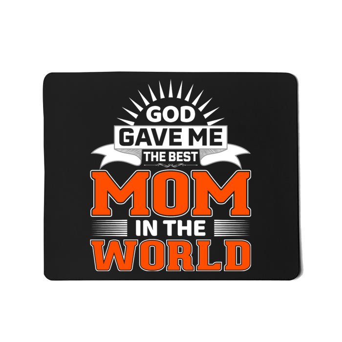 God Gave Me The Best Mom In The World Mousepad