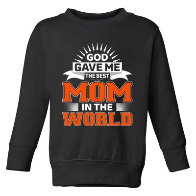 God Gave Me The Best Mom In The World Toddler Sweatshirt