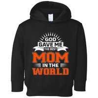 God Gave Me The Best Mom In The World Toddler Hoodie