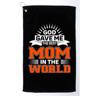 God Gave Me The Best Mom In The World Platinum Collection Golf Towel