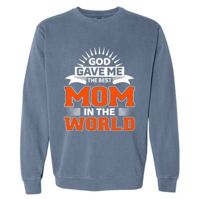 God Gave Me The Best Mom In The World Garment-Dyed Sweatshirt