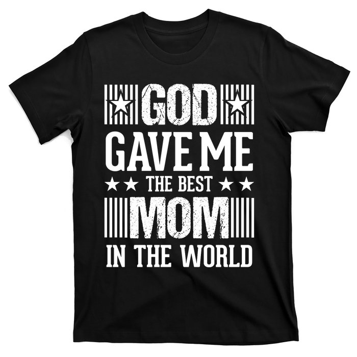 God Gave Me The Best Mom In The World T-Shirt