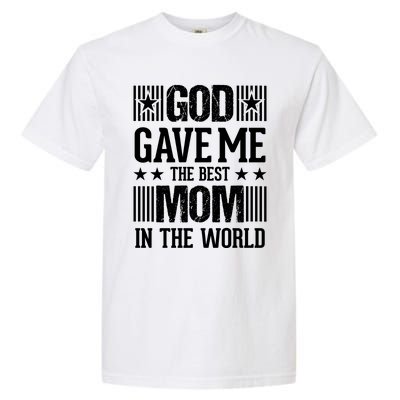 God Gave Me The Best Mom In The World Garment-Dyed Heavyweight T-Shirt