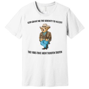 God Grant Me The Serenity To Accept The Vibes That Aren’t Rootin Tootin Premium T-Shirt