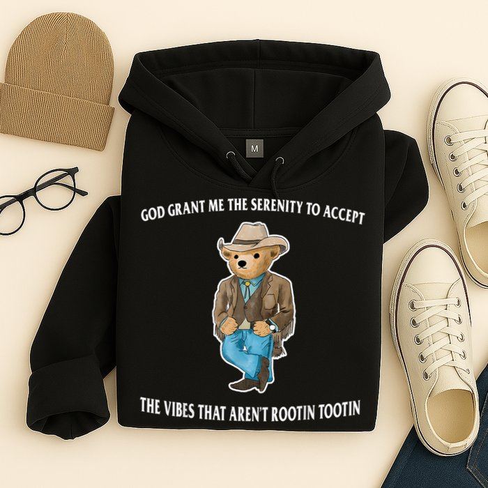 God Grant Me The Serenity To Accept The Vibes That Aren’t Rootin Tootin Hoodie